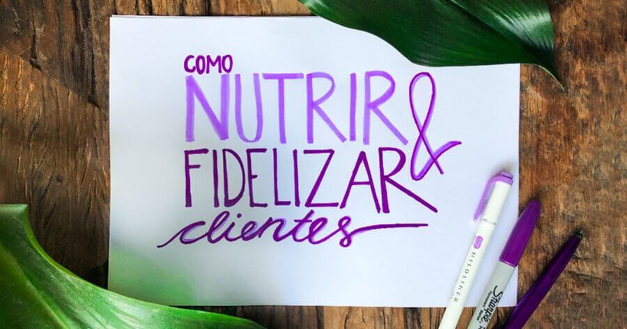 Nutrir e fidelizar clientes: entenda qual a importância dessa prática! nutrir e fidelizar